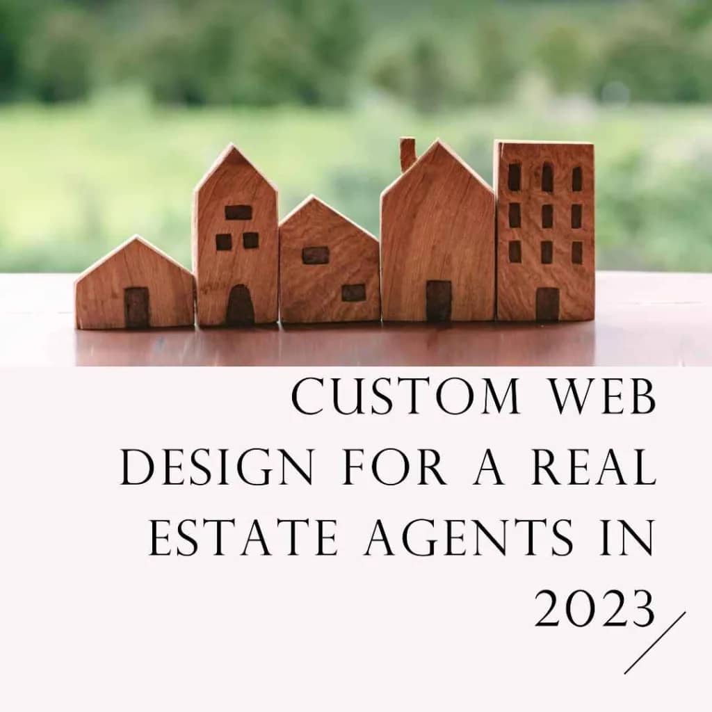 The Power of Custom Web Design for a Real Estate Agents in 2023