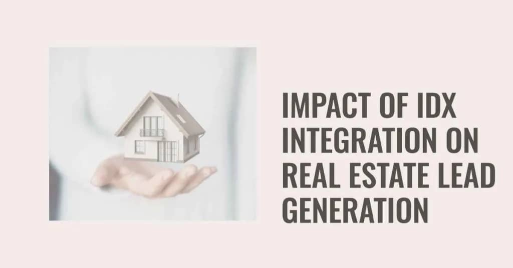 The Impact of IDX Integration on Real Estate Lead Generation and Conversion Rates in 2023
