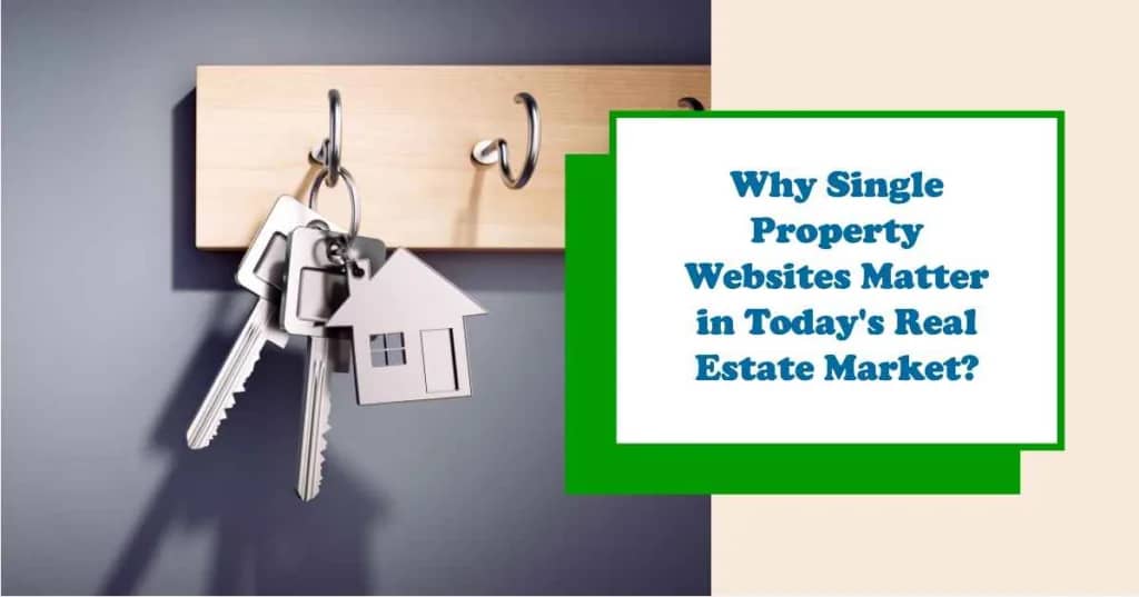 Why Single Property Websites Matter in Today’s Real Estate Market?