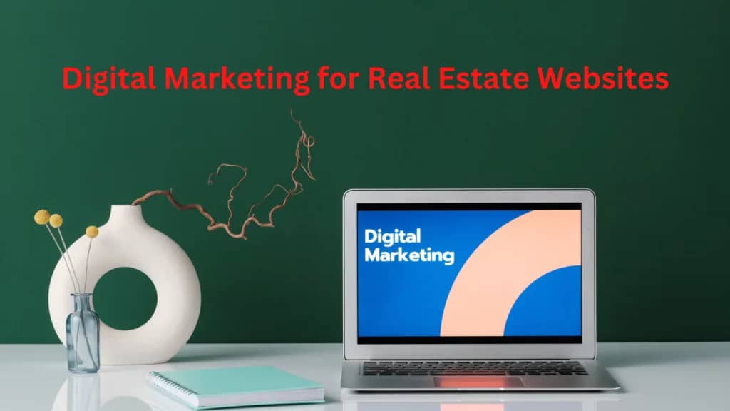 Why Digital Marketing is important for Real Estate Websites in 2023?