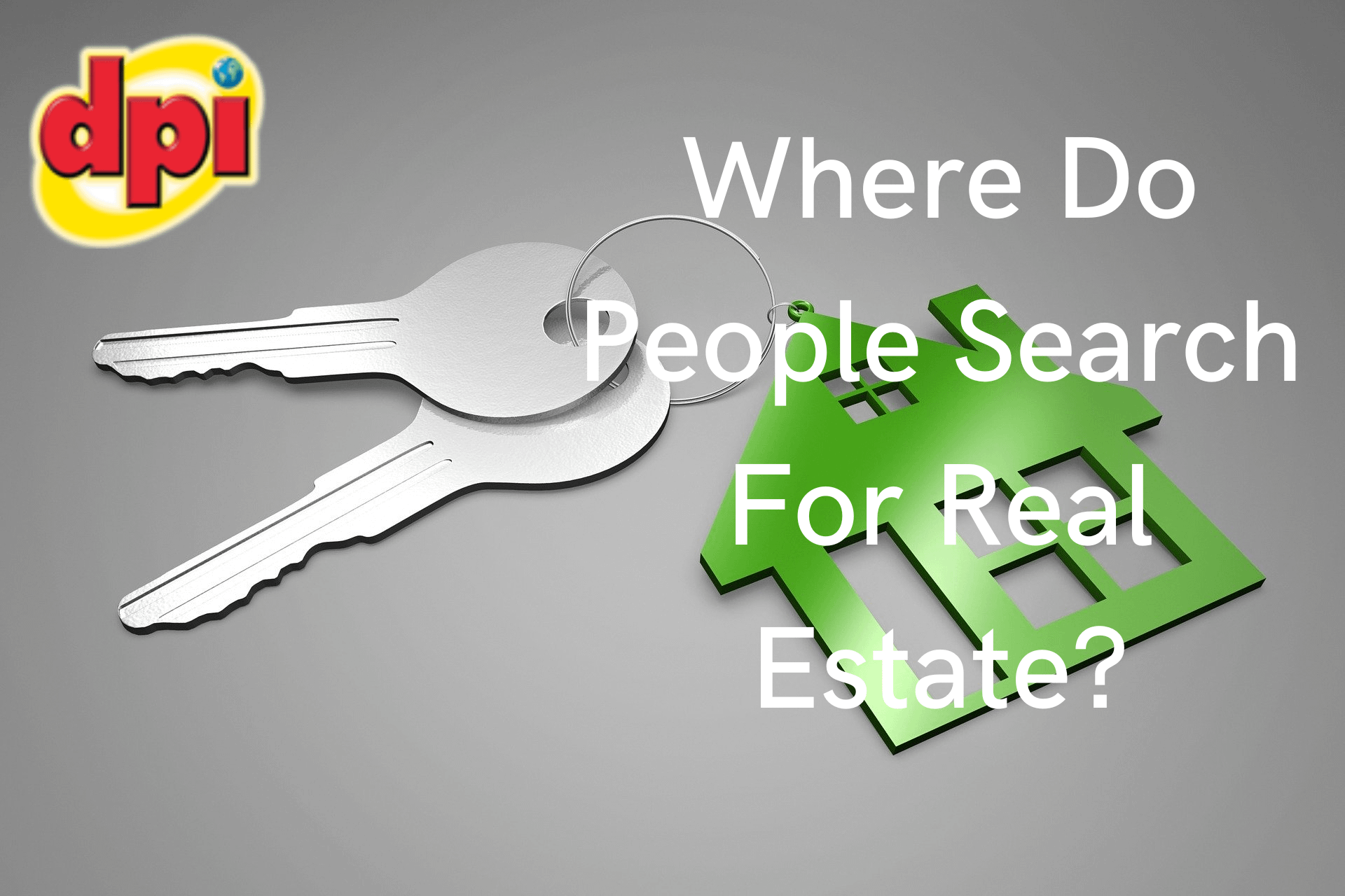 Where Do People Search For Real Estate? DPI Showcase...