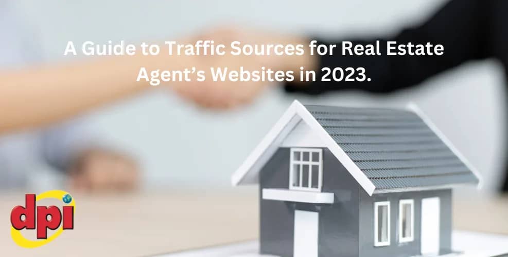 A Guide to Traffic Sources for Real Estate Agent’s Websites in 2023.