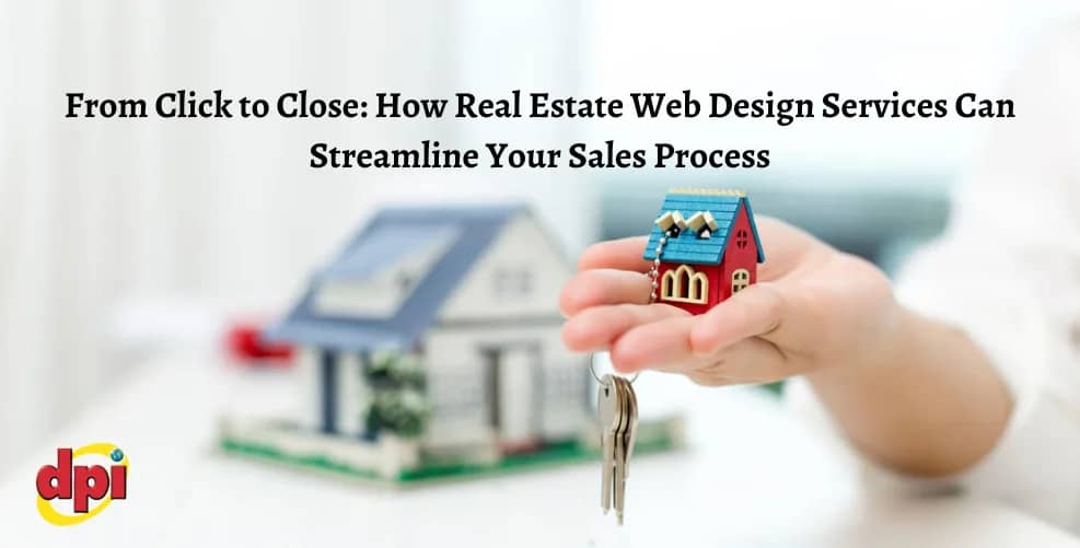 From Click to Close: How Real Estate Web Design Services Can Streamline Your Sales Process