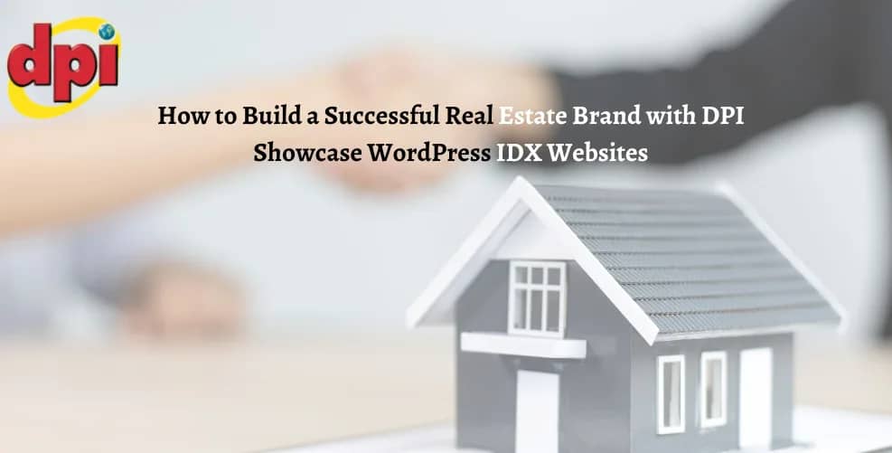How to Build a Successful Real Estate Brand with DPI Showcase WordPress IDX Websites