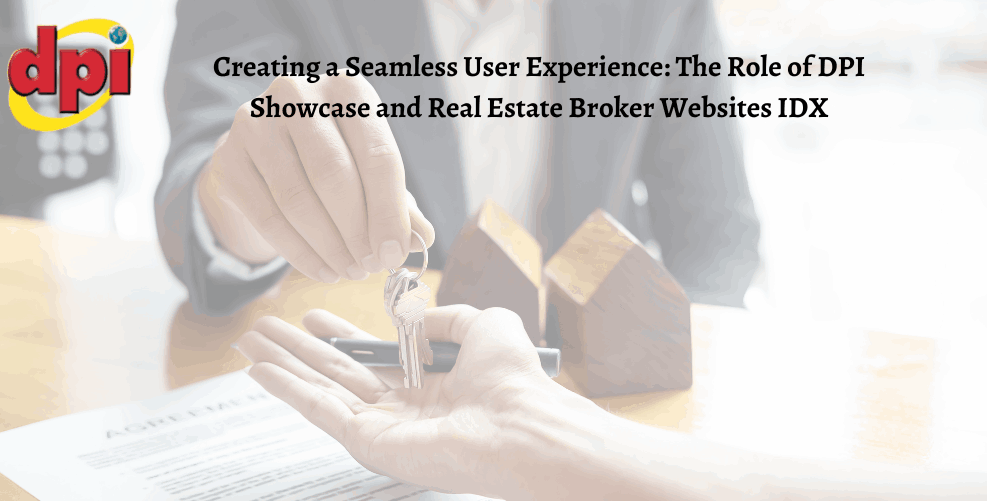 Creating a Seamless User Experience: The Role of DPI Showcase and Real Estate Broker Websites IDX