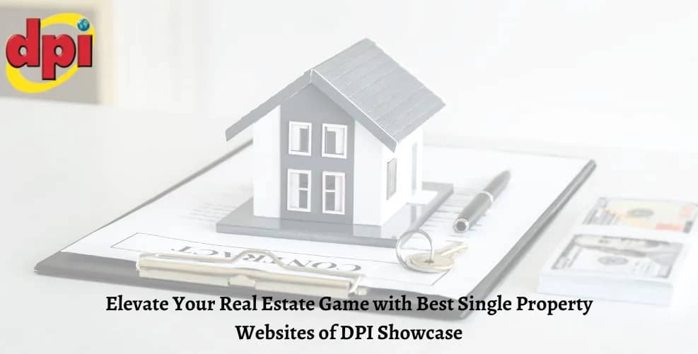 How to Elevate Your Real Estate Game with Best Single Property Websites of DPI Showcase