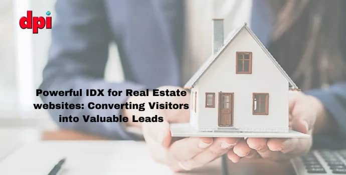 Powerful IDX for Real Estate websites: Converting Visitors into Valuable Leads
