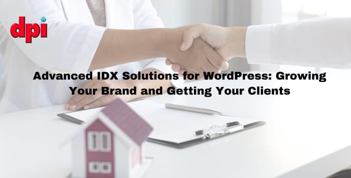 Advanced IDX Solutions for WordPress: Growing Your Brand and Getting Your Clients