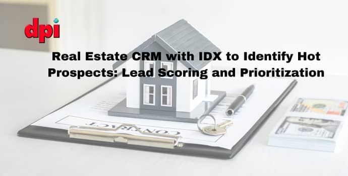 Real Estate CRM with IDX to Identify Hot Prospects: Lead Scoring and Prioritization