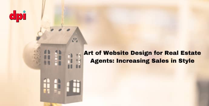 Art of Website Design for Real Estate Agents: Increasing Sales in Style